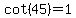 cot%2845%29+=+1