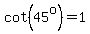 cot%2845%5Eo%29=1