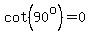 cot%2890%5Eo%29=0