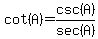 cot%28A%29=++csc%28A%29%2Fsec%28A%29