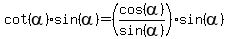 cot%28alpha%29%2Asin%28alpha%29=%28cos%28alpha%29%2Fsin%28alpha%29%29%2Asin%28alpha%29