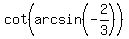 cot%28arcsin%28-2%2F3%29%29
