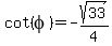 cot%28phi%29=-sqrt%2833%29%2F4