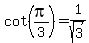 cot%28pi%2F3%29+=+1%2Fsqrt%283%29
