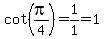 cot%28pi%2F4%29+=+1%2F1+=+1