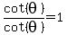 cot%28theta%29%2Fcot%28theta%29=1