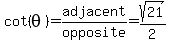 cot%28theta%29=adjacent%2Fopposite=sqrt%2821%29%2F2