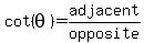cot%28theta%29+=+adjacent%2Fopposite