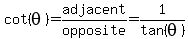 cot%28theta%29+=adjacent%2Fopposite=1%2Ftan%28theta%29