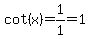 cot%28x%29=1%2F1=1