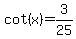 cot%28x%29=3%2F25