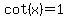 cot%28x%29+=+1