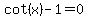 cot%28x%29+-+1+=+0