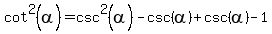 cot%5E2%28alpha%29=csc%5E2%28alpha%29-csc%28alpha%29%2Bcsc%28alpha%29-1
