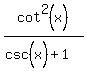 cot%5E2%28x%29%2F%28csc%5E%22%22%28x%29%2B1%29