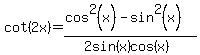 cot+%282x%29=+%28cos%5E2%28x%29-sin%5E2%28x%29%29%2F%282sin%28x%29cos%28x%29%29