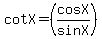cotX+=+%28cosX%2FsinX%29
