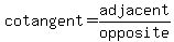 cotangent=adjacent%2Fopposite