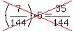 cross%28%287%2F144%29%2A5=35%2F144%29