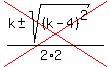 cross%28%28k%2B-+sqrt%28%28k-4%29%5E2%29%29%2F%282%2A2%29%29
