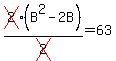 cross%282%29%28B%5E2+-+2B%29%2Fcross%282%29+=+63