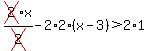 cross%282%29%2Ax%2Fcross%282%29-2%2A2%28x-3%29+%3E2%2A+1