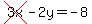 cross%283x%29-2y=-8