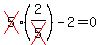 cross%285%29%282%2Fcross%285%29%29-2=0