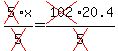 cross%285%29x%2Fcross%285%29=cross%28102%2920.4%2Fcross%285%29