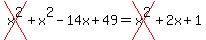 cross%28x%5E2%29%2Bx%5E2-14x%2B49=cross%28x%5E2%29%2B2x%2B1