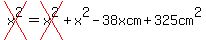 cross%28x%5E2%29=cross%28x%5E2%29%2Bx%5E2-38xcm%2B325cm%5E2