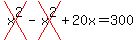 cross%28x%5E2%29+-+cross%28x%5E2%29+%2B+20x+=+300