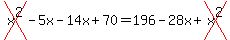 cross%28x%5E2%29-5x-14x%2B70++=+196-28x%2Bcross%28x%5E2%29