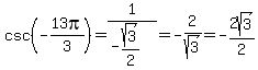 csc%28-13pi%2F3%29=1%2F%28-sqrt%283%29%2F2%29=-2%2Fsqrt%283%29=-2sqrt%283%29%2F2
