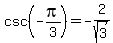 csc%28-pi%2F3%29=-2%2Fsqrt%283%29