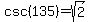 csc%28135%29=sqrt%282%29