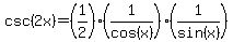 csc%282x+%29=%281%2F2%29%281%2Fcos%28x%29%29%281%2F+sin%28x%29%29