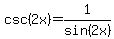 csc%282x+%29=1%2Fsin%282x%29