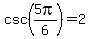 csc%285pi%2F6%29=2