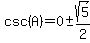 csc%28A%29=0+%2B-+sqrt%285%29%2F2