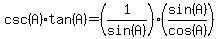 csc%28A%29tan%28A%29=%281%2Fsin%28A%29%29%28sin%28A%29%2Fcos%28A%29%29