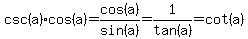 csc%28a%29cos%28a%29=cos%28a%29%2Fsin%28a%29=1%2Ftan%28a%29=cot%28a%29