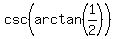 csc%28arctan%281%2F2%29%29