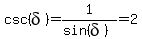 csc%28delta%29=1%2F%28sin%28delta%29%29=2