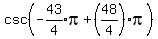 csc%28expr%28-43%2F4%29%2Api%2B%2848%2F4%29pi%29