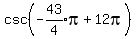csc%28expr%28-43%2F4%29%2Api%2B12pi%29