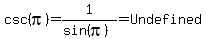 csc%28pi%29+=+1%2F%28sin%28pi%29%29=+Undefined