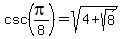 csc%28pi%2F8%29+=+sqrt%284+%2B+sqrt%288%29%29