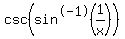 csc%28sin%5E-1%281%2Fx%29%29