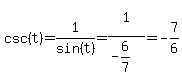 csc%28t%29=1%2Fsin%28t%29=1%5E%22%22%2F%28-6%2F7%29=-7%2F6